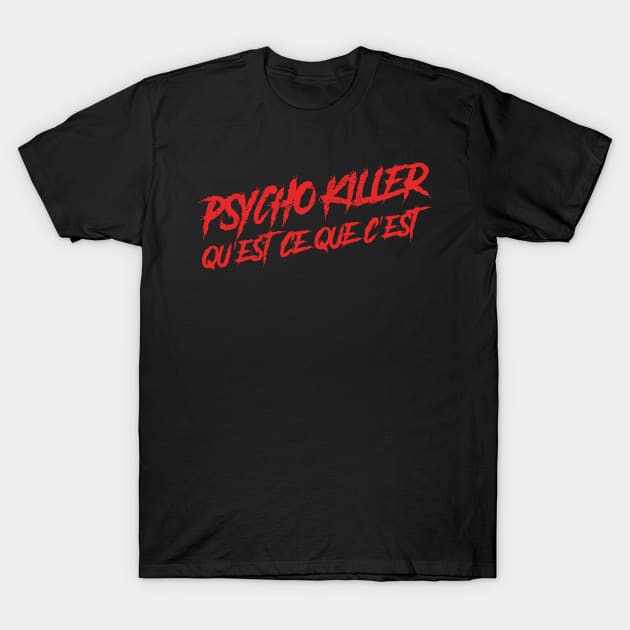 Psycho Killer, Qu'est-ce que c'est T-Shirt by GusDynamite